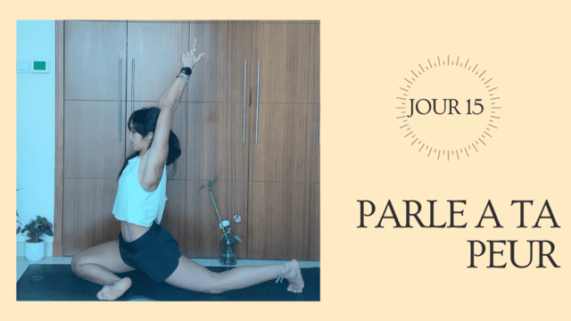 JOUR 15 : ACCUEILLE TES PEURS