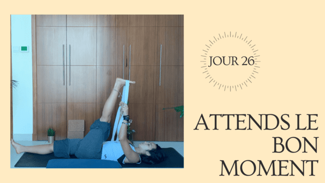 JOUR 26: ATTENDS LE BON MOMENT 1